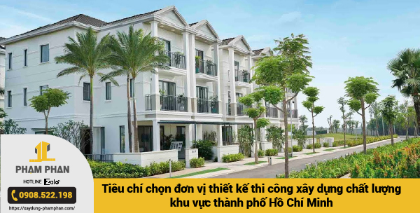 Tiêu chí chọn đơn vị thiết kế thi công xây dựng chất lượng khu vực thành phố Hồ Chí Minh